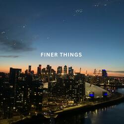 FINER THINGS
