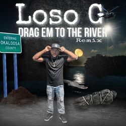 Drag em to the river