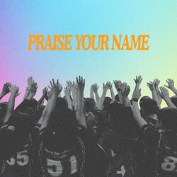 PRAISE YOUR NAME (feat. Aaliyah Bundy-Cooke)