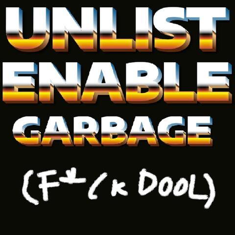 UNLISTENABLE GARBAGE