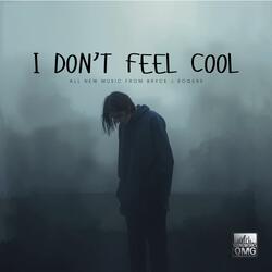 I Don't Feel Cool