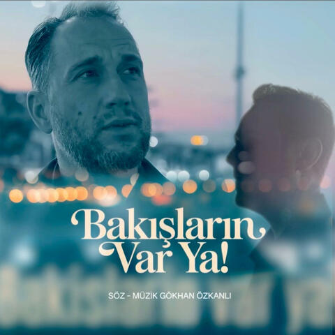 Bakışların Var Ya