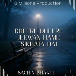 Dheere dheere jeewan hame sikhata hai-Sachin Bharti