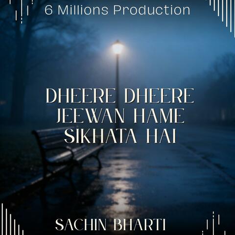 Dheere dheere jeewan hame sikhata hai-Sachin Bharti