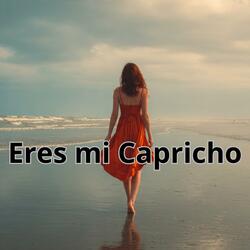 Eres mi Capricho