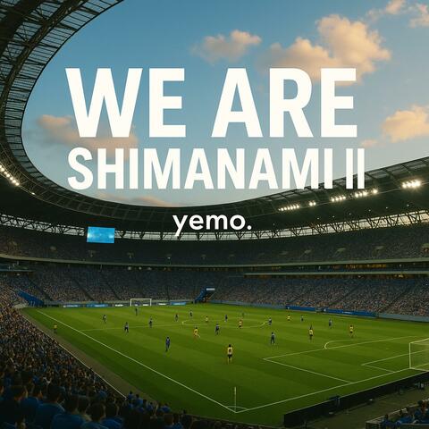 WE ARE SHIMANAMIⅡ