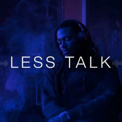Less Talk