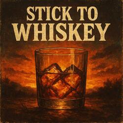 Stick to Whiskey
