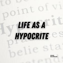 Life As A Hypocrite