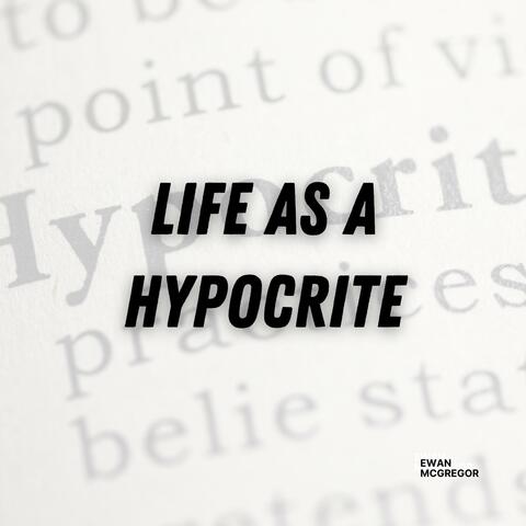 Life As A Hypocrite