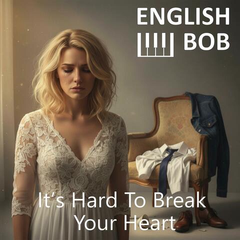 It's Hard To Break Your Heart