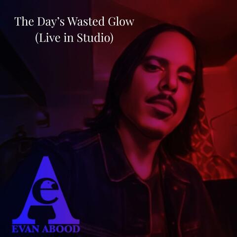 The Day's Wasted Glow (Live in Studio Work Tapes)