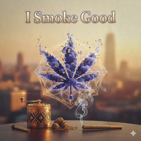 I Smoke Good