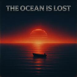 The Ocean is Lost