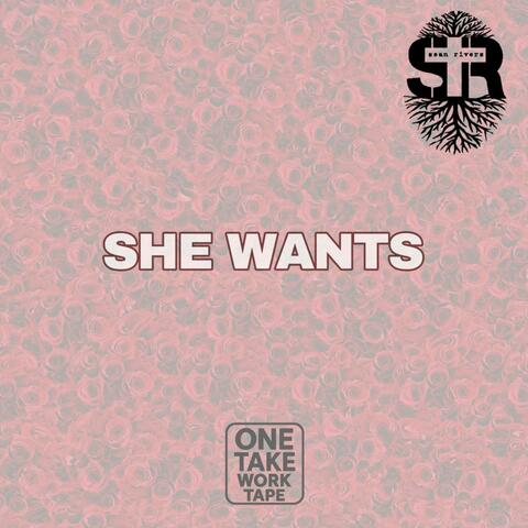 She Wants (One Take Work Tape)