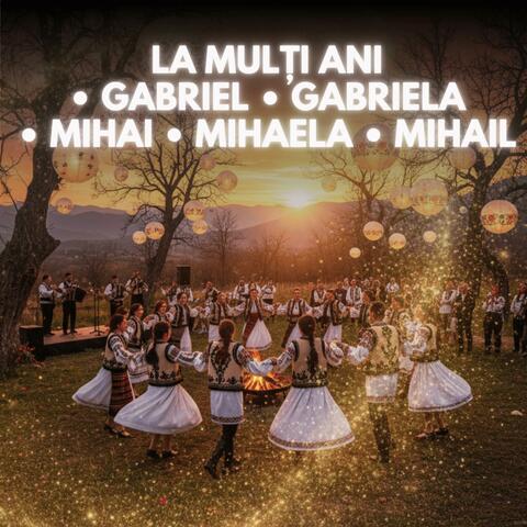 La Mulți Ani Gabriel • Gabriela • Mihai • Mihaela • Mihail