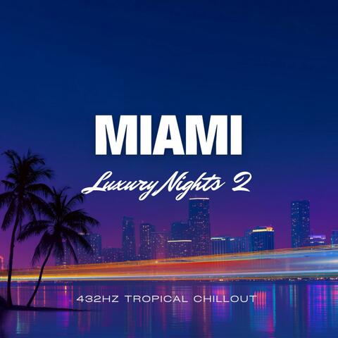 Miami Luxury Nights Vol. 2 – 432Hz Chillout Music