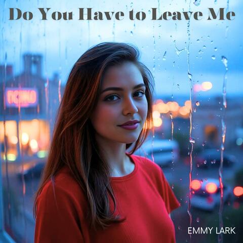 Do you have to leave me