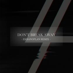 Don't Break Away (Ekranoplan Remix)
