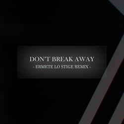 Don't Break Away (Ermete Lo Stige Remix)