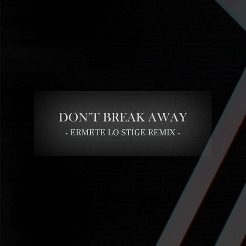 Don't Break Away (Ermete Lo Stige Remix)