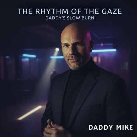 The Rhythm of the Gaze (Daddy's Slow Burn)