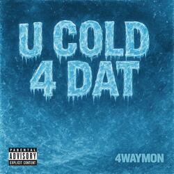 U Cold 4 Dat