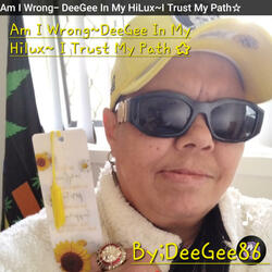 Am I Wrong~ DeeGee In My Hilux~ I Trust My Path☆