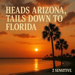 HEADS ARIZONA, TAILS DOWN TO FLORIDA