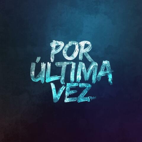 POR ULTIMA VEZ
