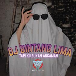 DJ BINTANG LIMA TAPI KU BUKAN ANCAMAN