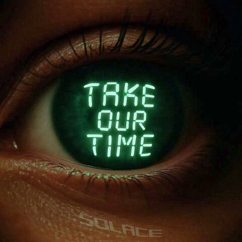 Take our time