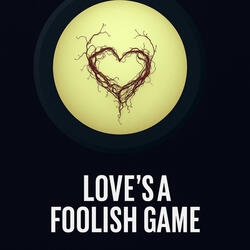 Love's A Foolish Game