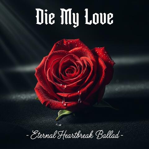 Die My Love — Eternal Heartbreak Ballad