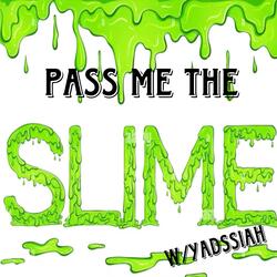 PassMeTheSlime (feat. YadTripp)