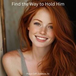 Can’t Find the Way to Hold Him