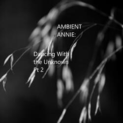 Dancing With the Unknown, Pt. 2