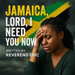Jamaica,Lord, I Need You Now.