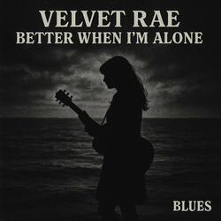 Better when i'm alone