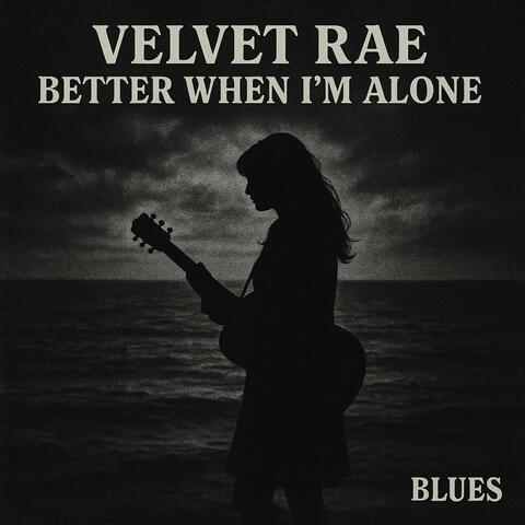 Better when i'm alone