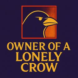 Owner of a Lonely Crow