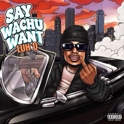 Say Wachu Want