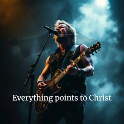 Everything points to Christ