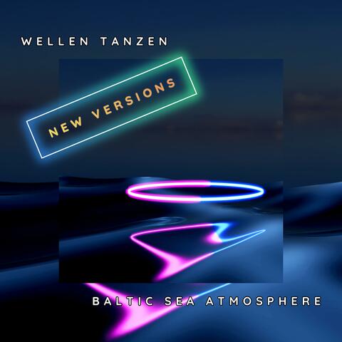 Wellen Tanzen (New Versions)