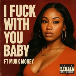 I Fuck with you Baby (feat. Murk money)