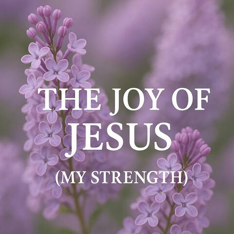 Joy of Jesus (My Strength)