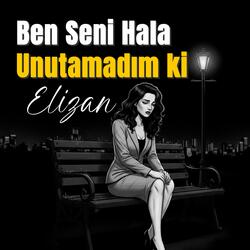 Elizan - Ben Seni Hala Unutamadım ki