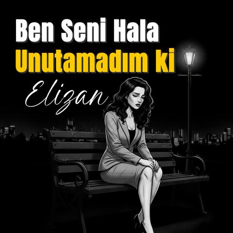 Elizan - Ben Seni Hala Unutamadım ki