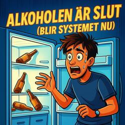 Alkoholen Är Slut (Blir Systemet Nu)