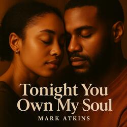 TONIGHT YOU OWN MY SOUL